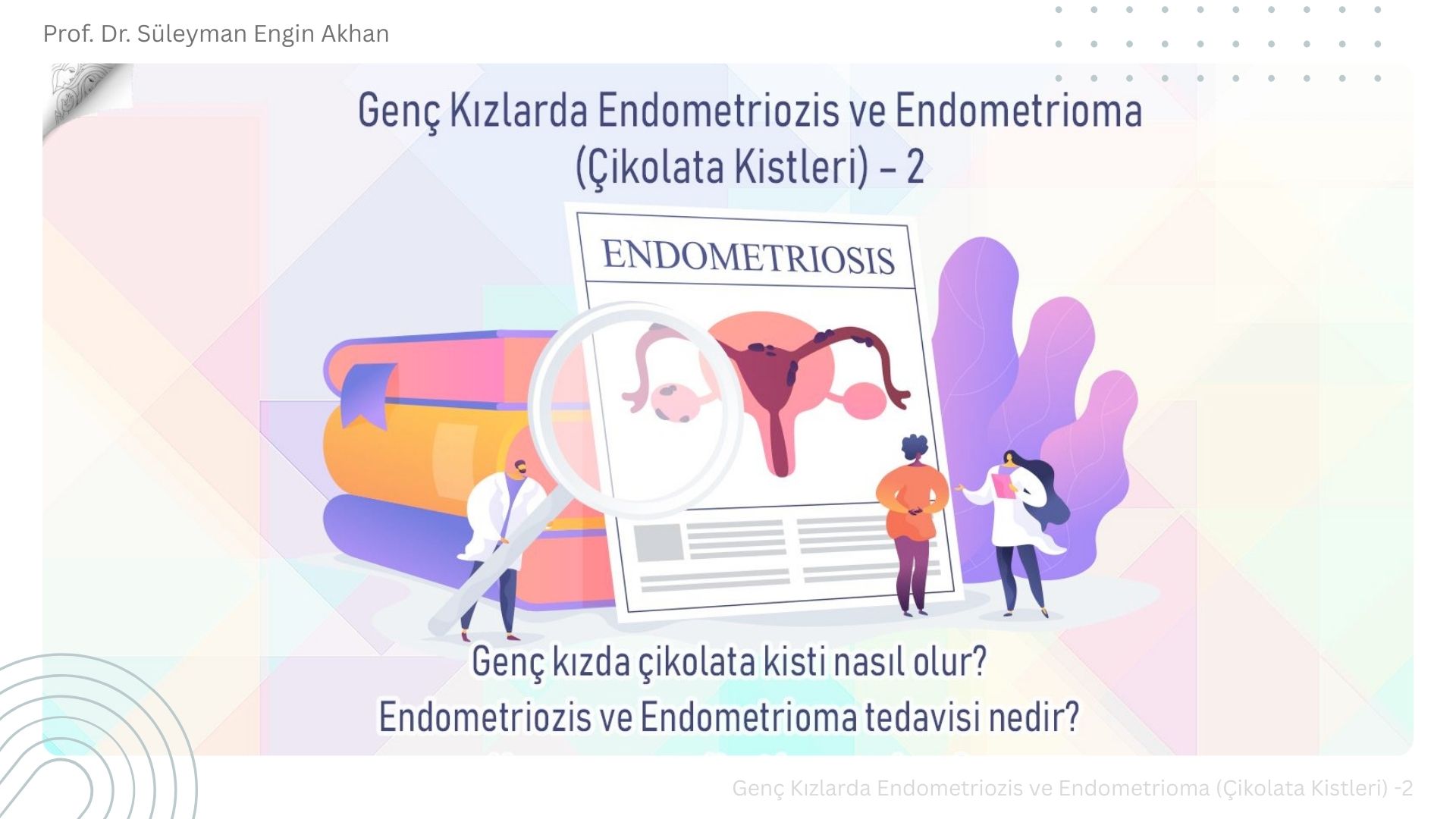 Genç Kızlarda Endometriozis ve Endometrioma (Çikolata Kistleri) -2